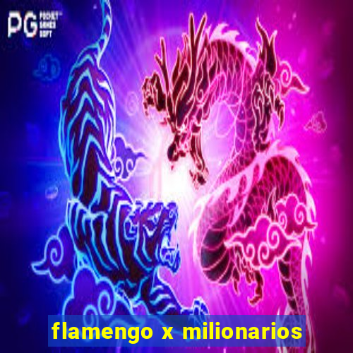 flamengo x milionarios